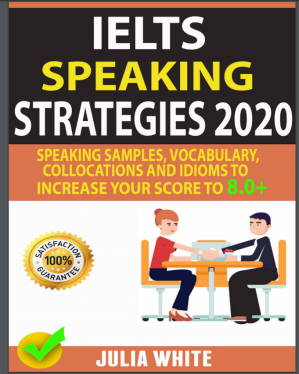 IELTS Speaking Strategies 2020 - Speaking Samples, Vocabulary, Collocations and Idioms to Increase Your Score To 8.0+ - Pdf